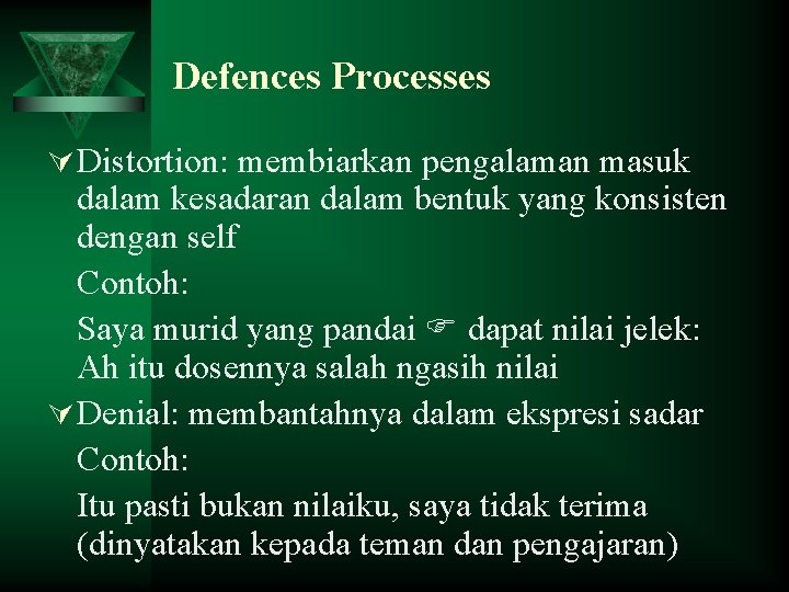 Defences Processes Ú Distortion: membiarkan pengalaman masuk dalam kesadaran dalam bentuk yang konsisten dengan