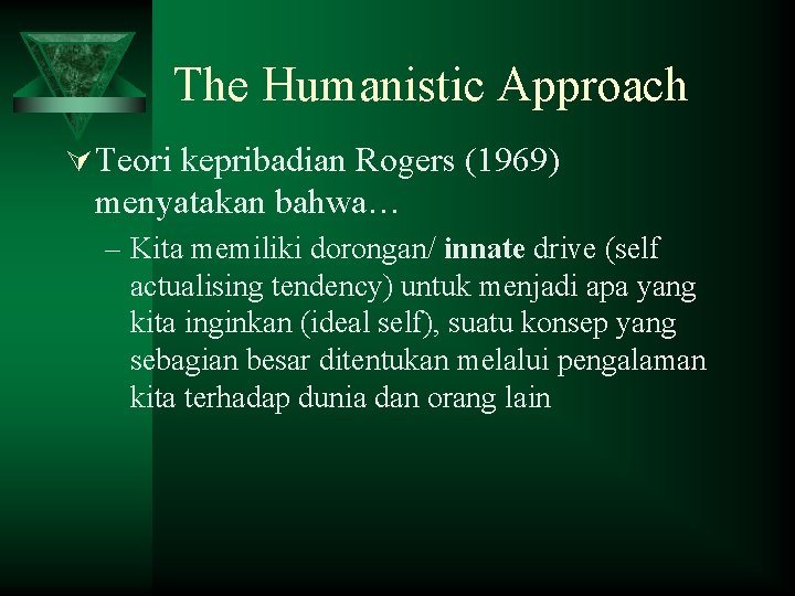 The Humanistic Approach Ú Teori kepribadian Rogers (1969) menyatakan bahwa… – Kita memiliki dorongan/