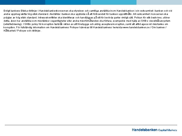 Enligt bankens Etiska riktlinjer i Handelsbankenkoncernen ska styrelsen och samtliga anställda inom Handelsbanken i