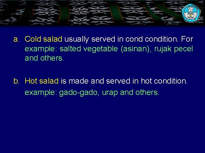 a. Cold salad usually served in condition. For example: salted vegetable (asinan), rujak pecel