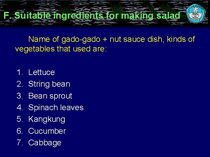 F. Suitable ingredients for making salad Name of gado-gado + nut sauce dish, kinds