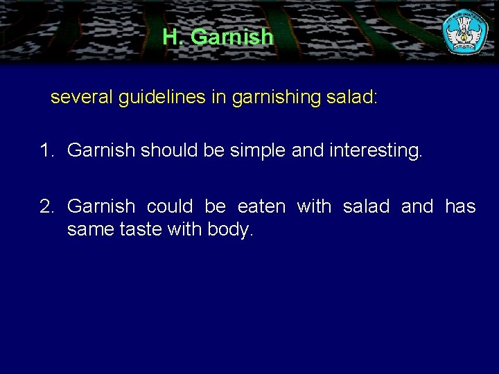 H. Garnish several guidelines in garnishing salad: 1. Garnish should be simple and interesting.