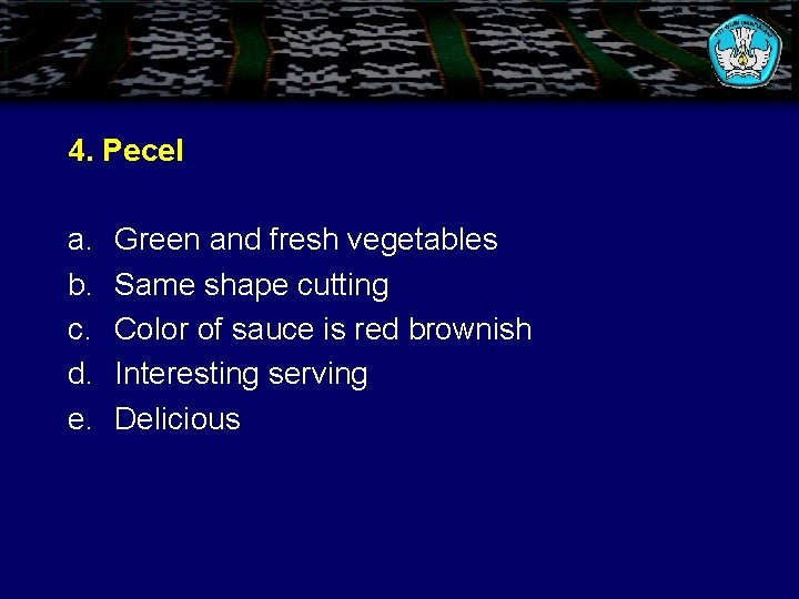 4. Pecel a. b. c. d. e. Green and fresh vegetables Same shape cutting