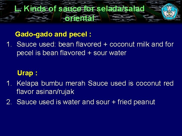 L. Kinds of sauce for selada/salad oriental Gado-gado and pecel : 1. Sauce used: