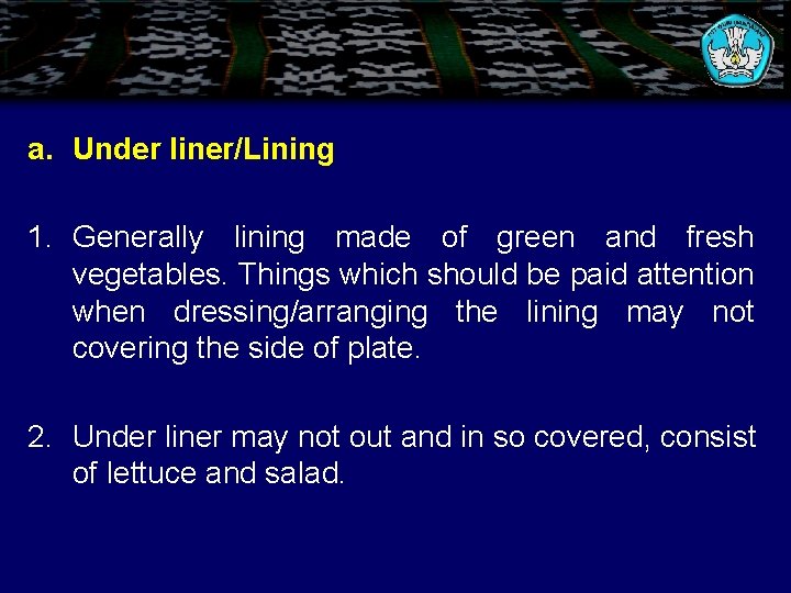 a. Under liner/Lining 1. Generally lining made of green and fresh vegetables. Things which