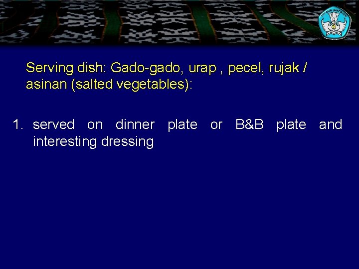 Serving dish: Gado-gado, urap , pecel, rujak / asinan (salted vegetables): 1. served on