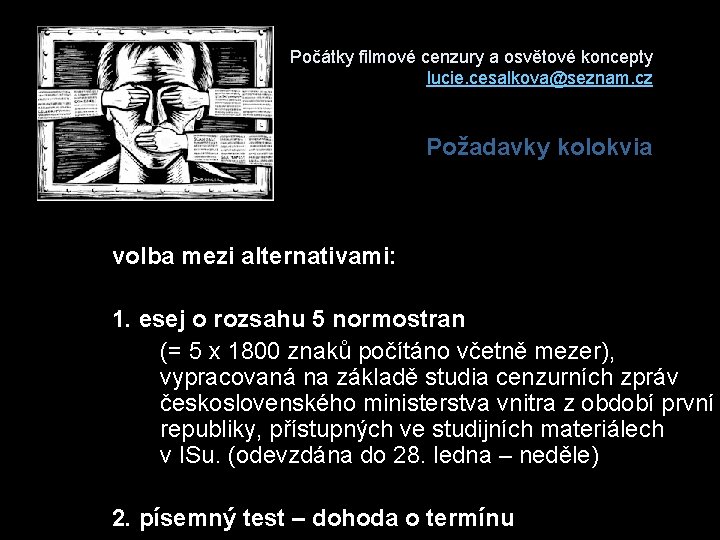 Počátky filmové cenzury a osvětové koncepty lucie. cesalkova@seznam. cz Požadavky kolokvia volba mezi alternativami: