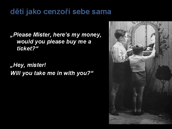 děti jako cenzoři sebe sama „Please Mister, here’s my money, would you please buy