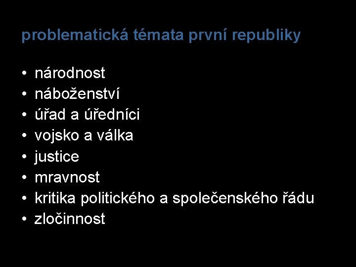 problematická témata první republiky • • národnost náboženství úřad a úředníci vojsko a válka