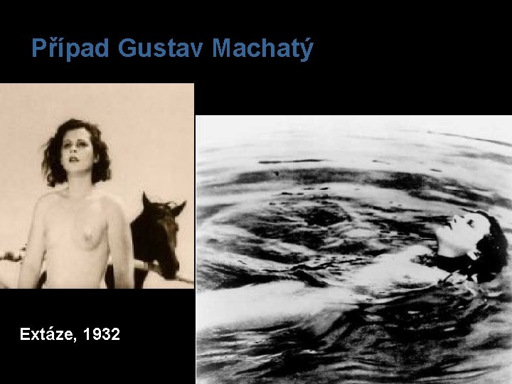 Případ Gustav Machatý Extáze, 1932 