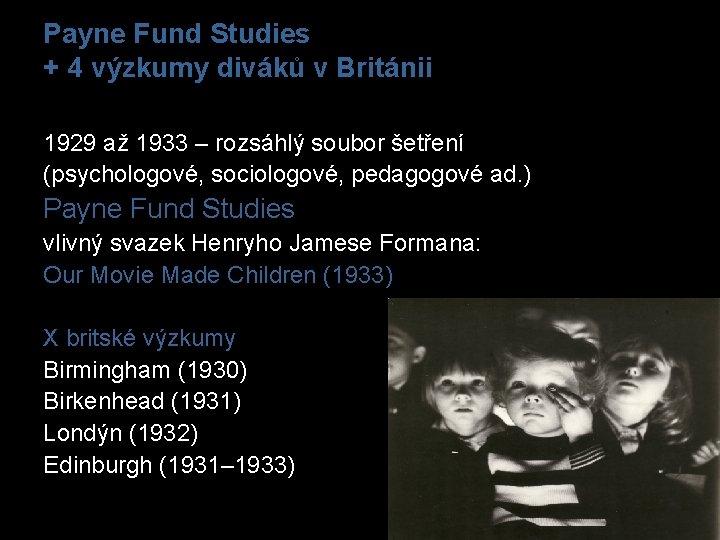 Payne Fund Studies + 4 výzkumy diváků v Británii 1929 až 1933 – rozsáhlý