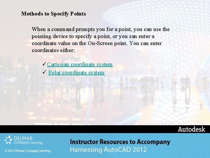 Methods to Specify Points When a command prompts you for a point, you can Methods to Specify Points When a command prompts you for a point, you can