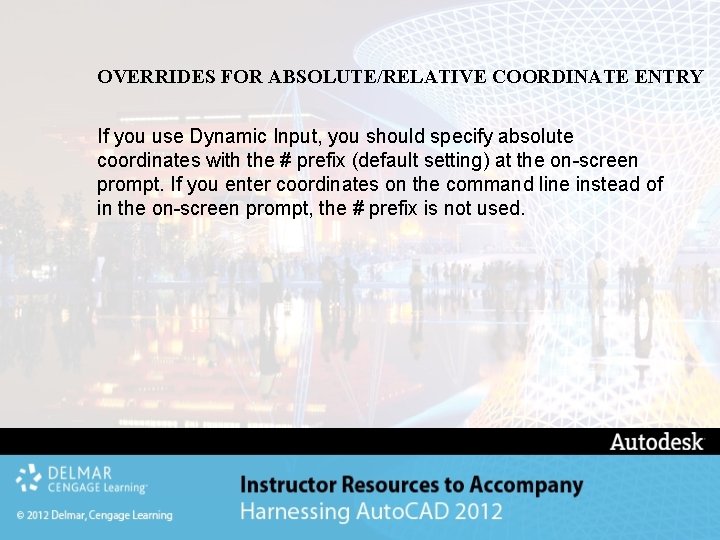 OVERRIDES FOR ABSOLUTE/RELATIVE COORDINATE ENTRY If you use Dynamic Input, you should specify absolute OVERRIDES FOR ABSOLUTE/RELATIVE COORDINATE ENTRY If you use Dynamic Input, you should specify absolute