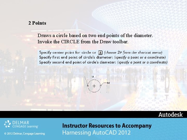 2 Points Draws a circle based on two end points of the diameter. Invoke 2 Points Draws a circle based on two end points of the diameter. Invoke