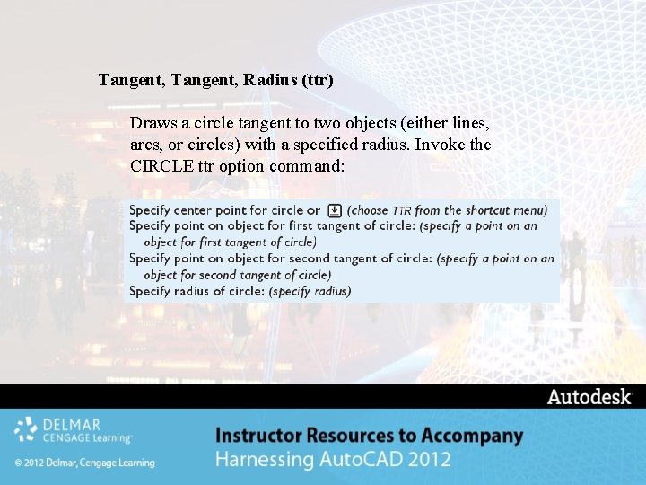 Tangent, Radius (ttr) Draws a circle tangent to two objects (either lines, arcs, or Tangent, Radius (ttr) Draws a circle tangent to two objects (either lines, arcs, or