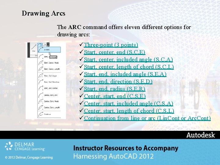 Drawing Arcs The ARC command offers eleven different options for drawing arcs: üThree-point (3 Drawing Arcs The ARC command offers eleven different options for drawing arcs: üThree-point (3