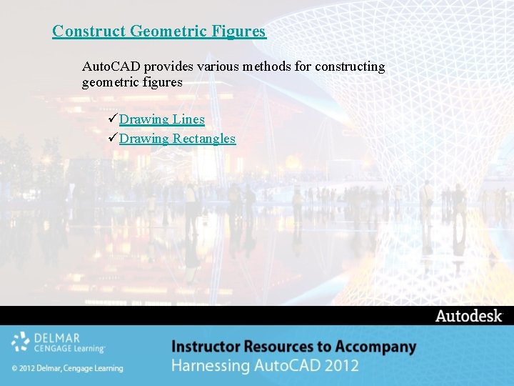 Construct Geometric Figures Auto. CAD provides various methods for constructing geometric figures üDrawing Lines Construct Geometric Figures Auto. CAD provides various methods for constructing geometric figures üDrawing Lines