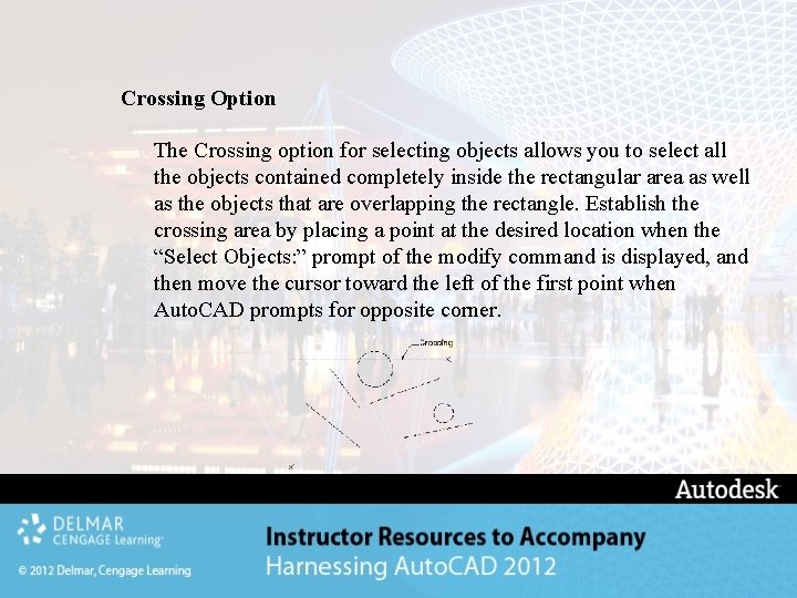 Crossing Option The Crossing option for selecting objects allows you to select all the Crossing Option The Crossing option for selecting objects allows you to select all the