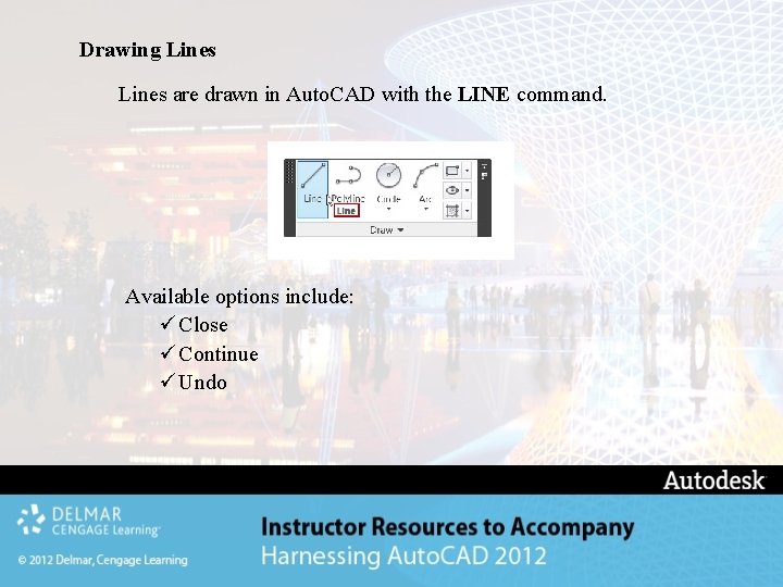 Drawing Lines are drawn in Auto. CAD with the LINE command. Available options include: Drawing Lines are drawn in Auto. CAD with the LINE command. Available options include: