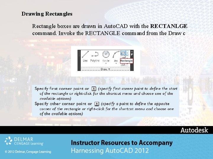 Drawing Rectangles Rectangle boxes are drawn in Auto. CAD with the RECTANLGE command. Invoke Drawing Rectangles Rectangle boxes are drawn in Auto. CAD with the RECTANLGE command. Invoke