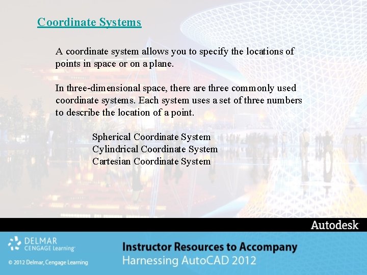 Coordinate Systems A coordinate system allows you to specify the locations of points in Coordinate Systems A coordinate system allows you to specify the locations of points in