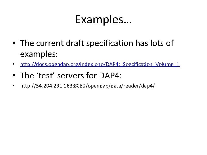 Examples… • The current draft specification has lots of examples: • http: //docs. opendap.
