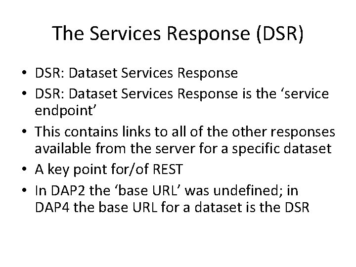 The Services Response (DSR) • DSR: Dataset Services Response is the ‘service endpoint’ •