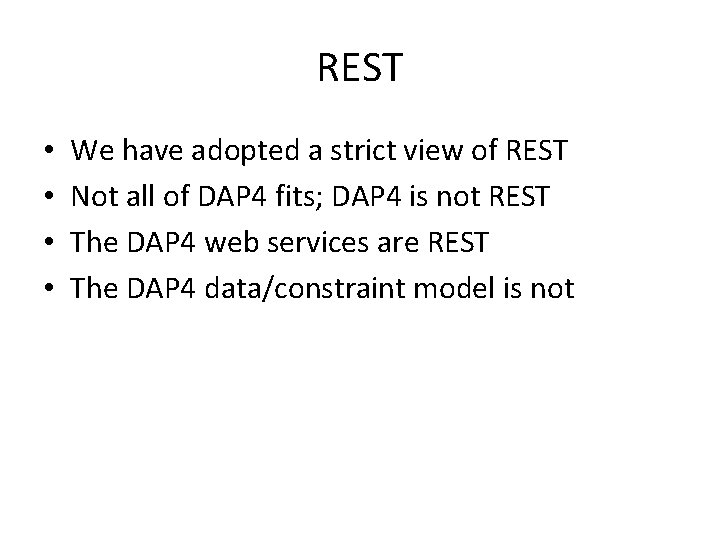 REST • • We have adopted a strict view of REST Not all of