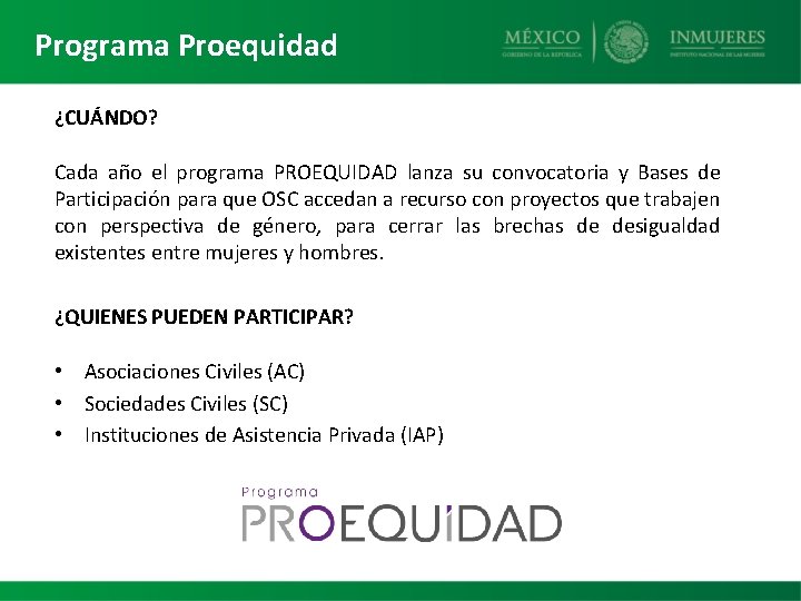 Programa Proequidad ¿CUÁNDO? Cada año el programa PROEQUIDAD lanza su convocatoria y Bases de