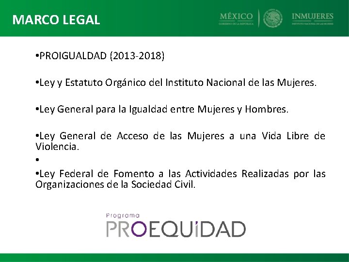 MARCO LEGAL • PROIGUALDAD (2013 -2018) • Ley y Estatuto Orgánico del Instituto Nacional