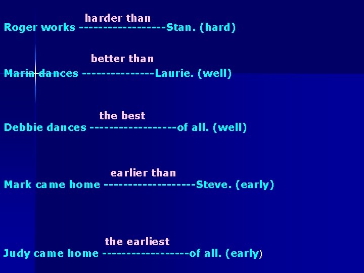 harder than Roger works ---------Stan. (hard) better than Maria dances --------Laurie. (well) the best