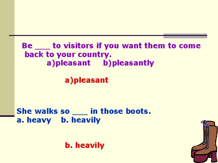 Be ___ to visitors if you want them to come back to your country.