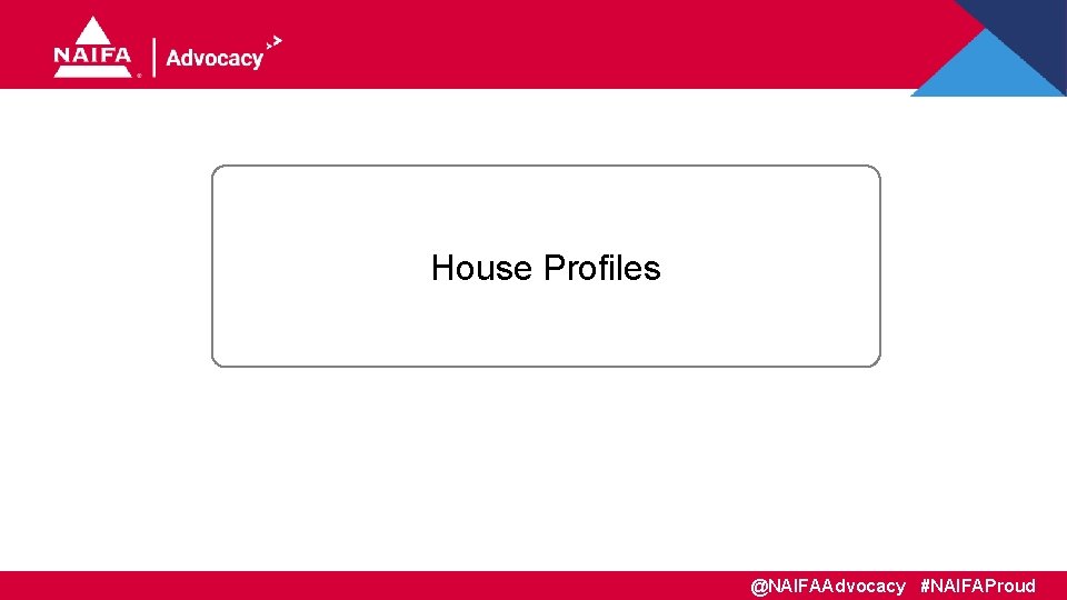 House Profiles @NAIFAAdvocacy #NAIFAProud 