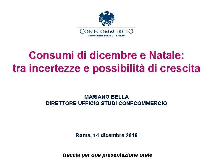 Consumi di dicembre e Natale: tra incertezze e possibilità di crescita MARIANO BELLA DIRETTORE