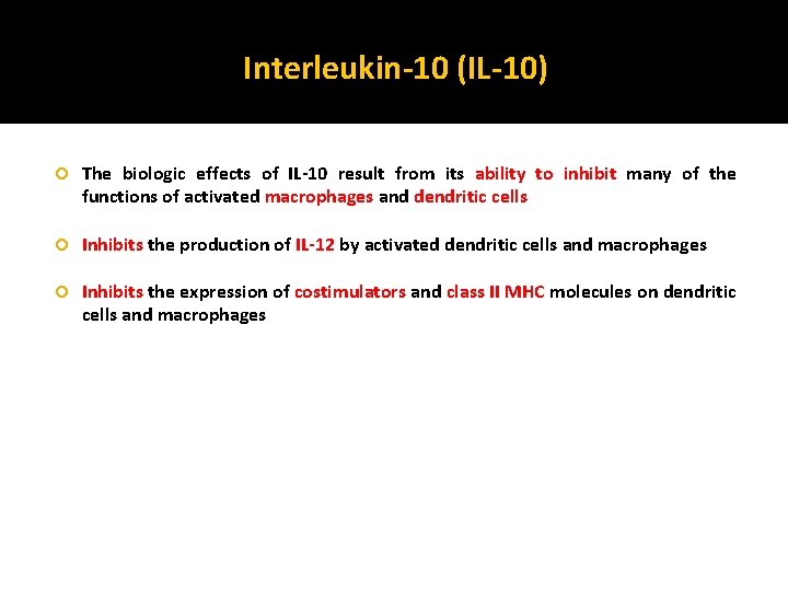 Interleukin-10 (IL-10) The biologic effects of IL-10 result from its ability to inhibit many