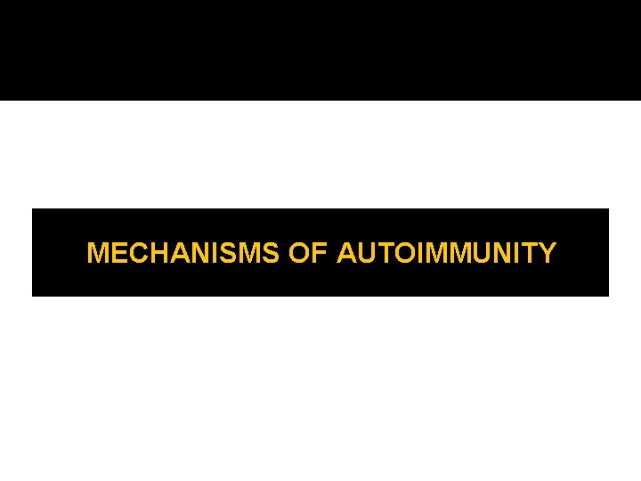 MECHANISMS OF AUTOIMMUNITY 