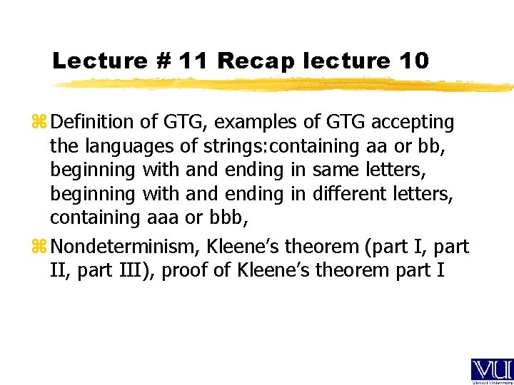 Lecture # 11 Recap lecture 10 z Definition of GTG, examples of GTG accepting