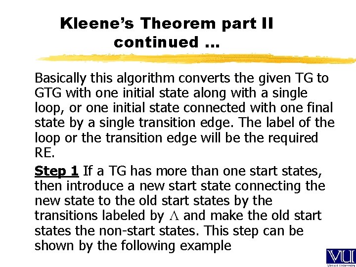 Kleene’s Theorem part II continued … Basically this algorithm converts the given TG to