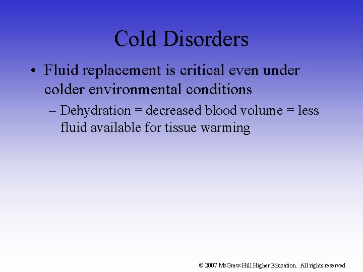 Cold Disorders • Fluid replacement is critical even under colder environmental conditions – Dehydration