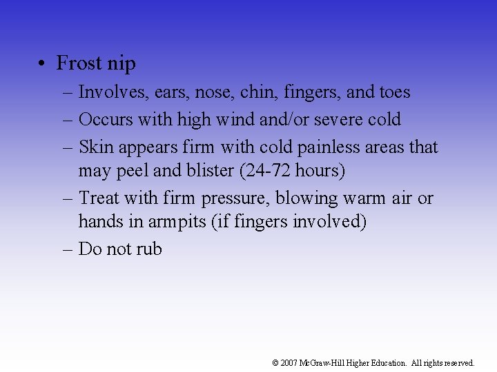  • Frost nip – Involves, ears, nose, chin, fingers, and toes – Occurs