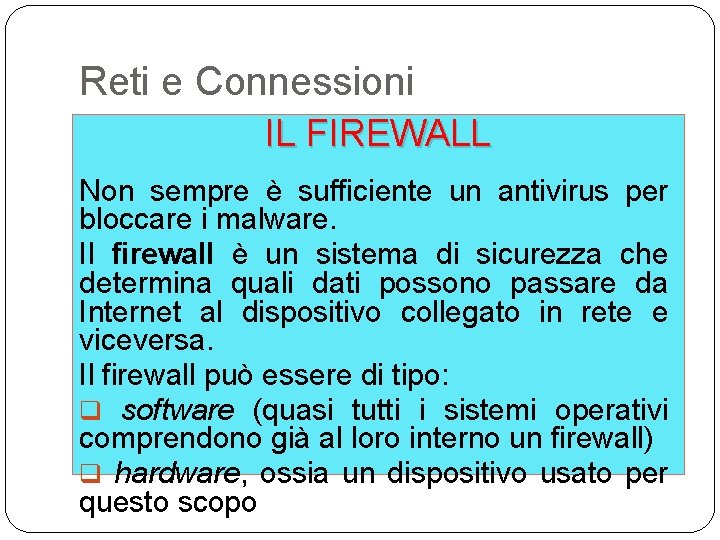 Reti e Connessioni IL FIREWALL Non sempre è sufficiente un antivirus per bloccare i