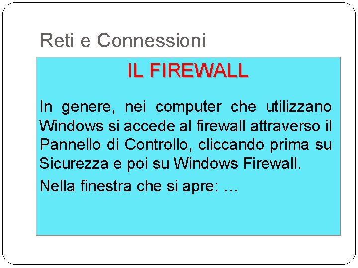 Reti e Connessioni IL FIREWALL In genere, nei computer che utilizzano Windows si accede