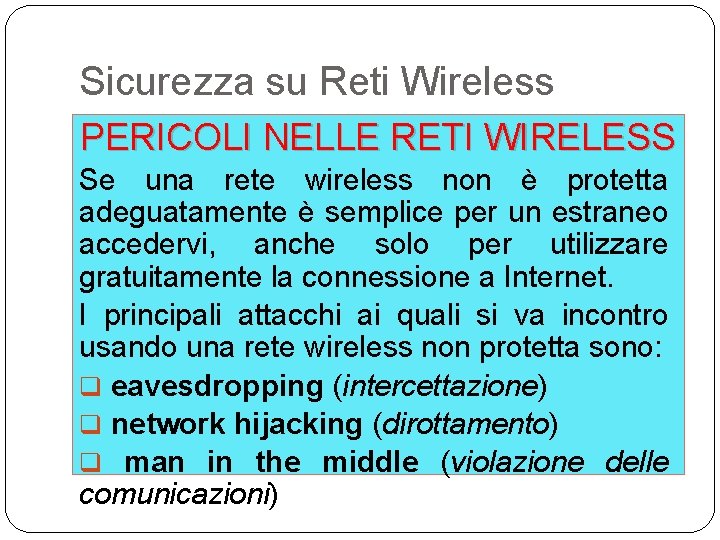 Sicurezza su Reti Wireless PERICOLI NELLE RETI WIRELESS Se una rete wireless non è