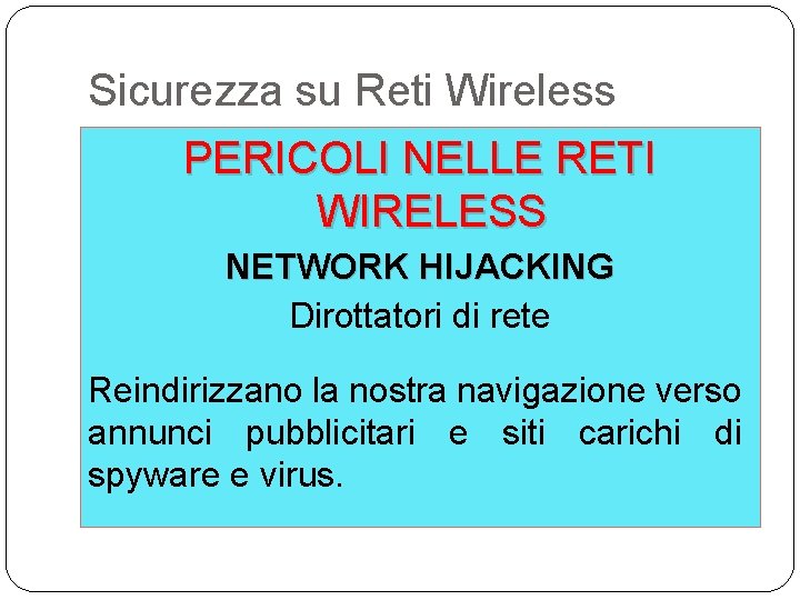 Sicurezza su Reti Wireless PERICOLI NELLE RETI WIRELESS NETWORK HIJACKING Dirottatori di rete Reindirizzano