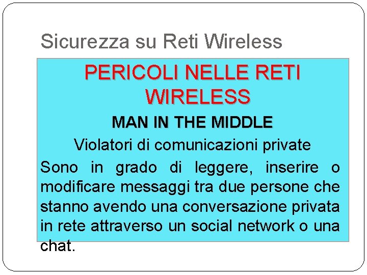 Sicurezza su Reti Wireless PERICOLI NELLE RETI WIRELESS MAN IN THE MIDDLE Violatori di