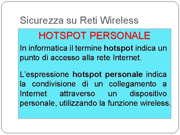 Sicurezza su Reti Wireless HOTSPOT PERSONALE In informatica il termine hotspot indica un punto