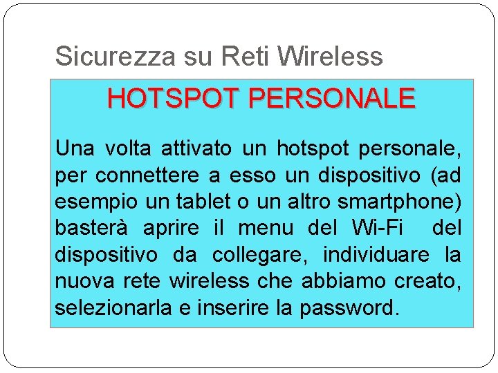 Sicurezza su Reti Wireless HOTSPOT PERSONALE Una volta attivato un hotspot personale, per connettere