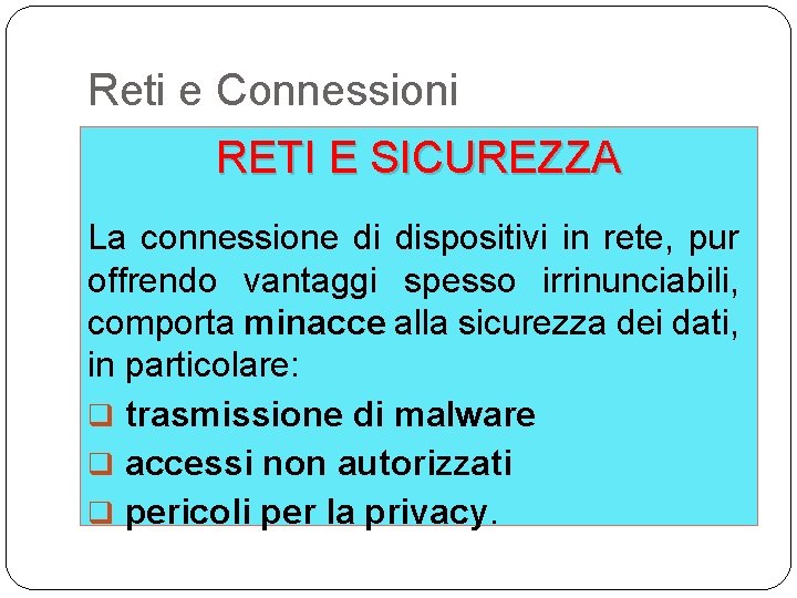 Reti e Connessioni RETI E SICUREZZA La connessione di dispositivi in rete, pur offrendo