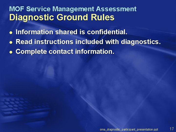 MOF Service Management Assessment Diagnostic Ground Rules l l l Information shared is confidential.