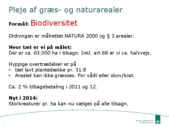 Pleje af græs- og naturarealer Formål: Biodiversitet Ordningen er målrettet NATURA 2000 og §